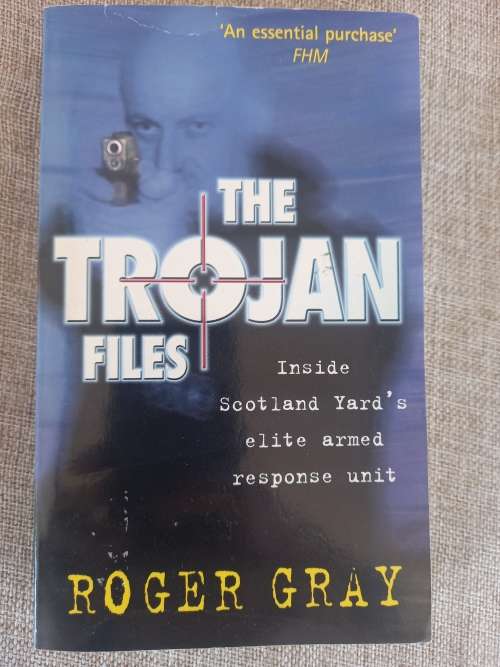 The Trojan Files - inside Scotland Yards elite armed response unit - Roger Gray