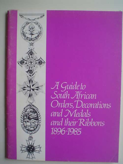 A Guide to South African Orders, Decorations and Medals and their Ribbons 1896-1985