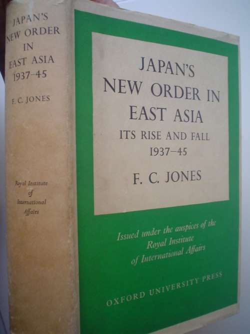 Japan's new order in East Asia: Its rise and fall 1937-45    - Jones