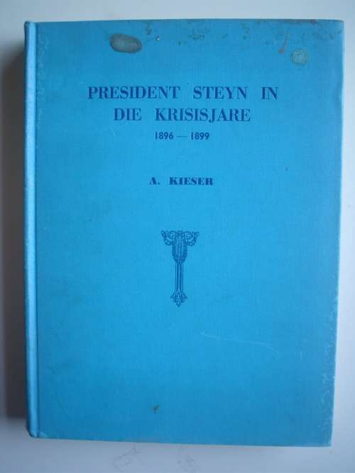 President Steyn in die Krisisjare 1896-1899     - Kieser