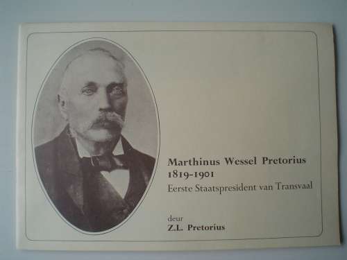Marthinus Wessel Pretorius 1819-1901: Eerste Staatspresident van Transvaal