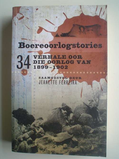 Boereoorlogstories: 34 Verhale oor die Oorlog van 1899 - 1902 - Jeanette Ferreira