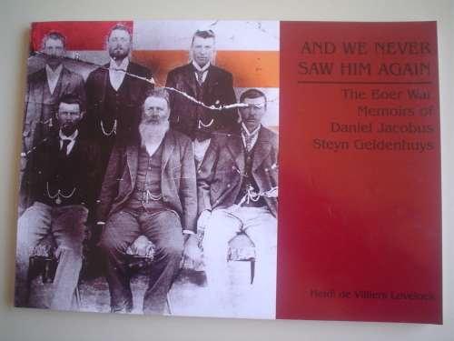 And We Never Saw Him Again: The Boer War Memoirs of Daniel Jacobus Steyn Geldenhuys