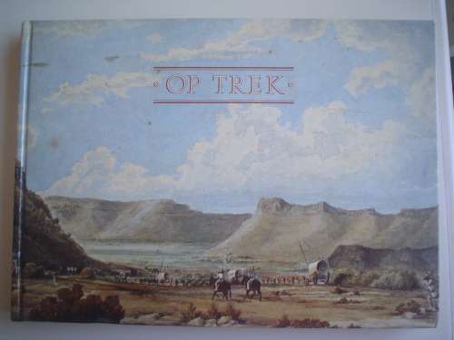 Pretorius, J  Op Trek. Die daaglikse lewe tydens die Groot Trek