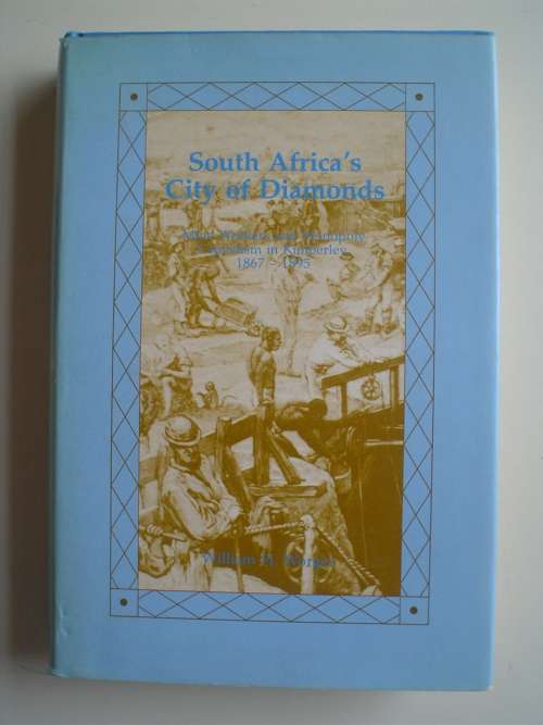 South Africa's City of Diamonds Mine Workers and Monopoly Capitalism in Kimberley 1867-1895 - Worger
