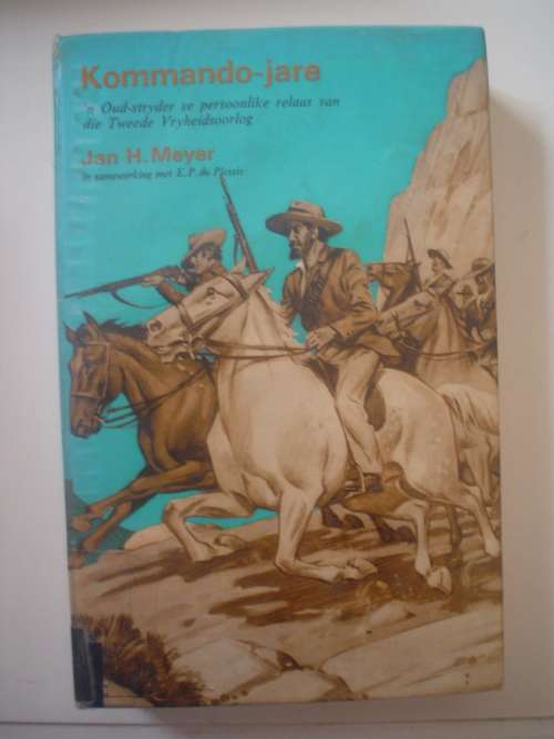 Kommando-Jare: 'n Oud-stryder se persoonlike relaas van die Tweede Vryheidsoorlog - Jan H. Meyer