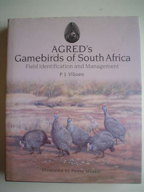 AGRED'S GAMEBIRDS OF SOUTH AFRICA. Field Identification and Management. PJ Viljoen
