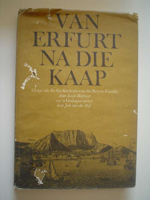 VAN ERFURT NA DIE KAAP. Grepe uit die Geskiedenis van die Beyers-Familie Annie Hofmeyer.