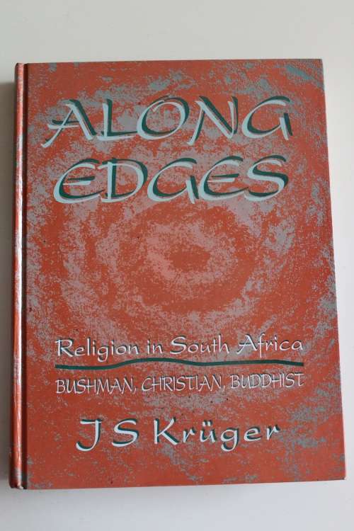 Along Edges: Religion in South Africa - Bushman, Christian, Buddhist - JS Kruger