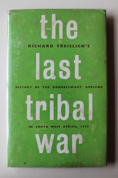 The Last Tribal War: History of the Bondelswart Uprising - Freislich