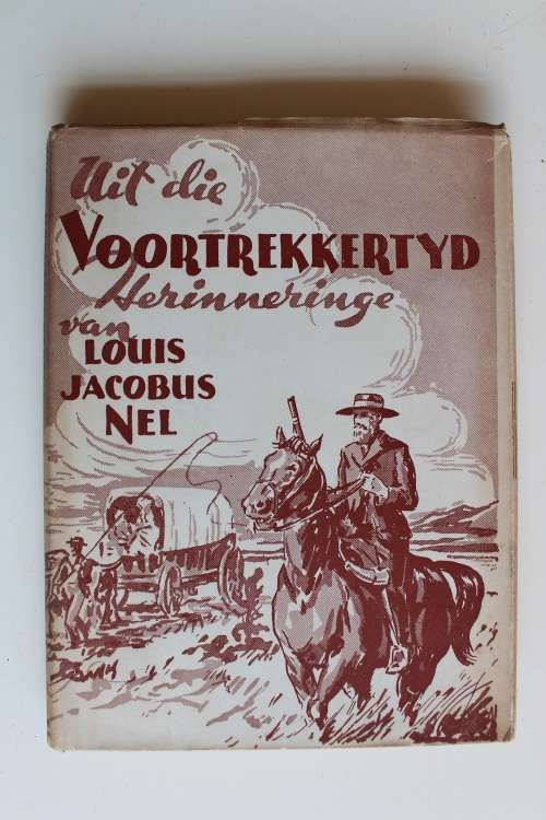 Uit die Voortrekkertd: Herinneringe van Louis Jacobus Nel