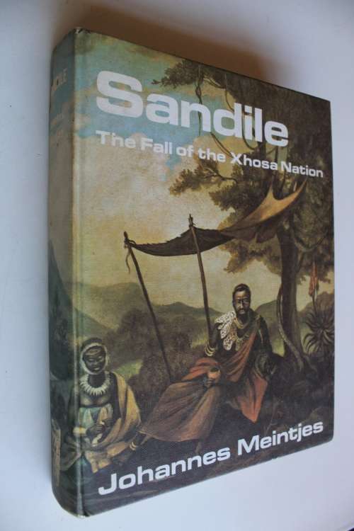 Sandile:  The fall of the Xhosa Nation - Johannes Meintjes