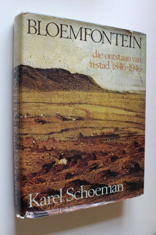 Bloemfontein, die ontstaan van n stad 1846-1946 - Karel Schoeman