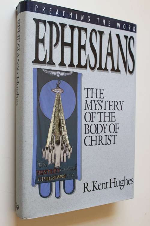 Ephesians: The mystery of the body of Christ - Hughes