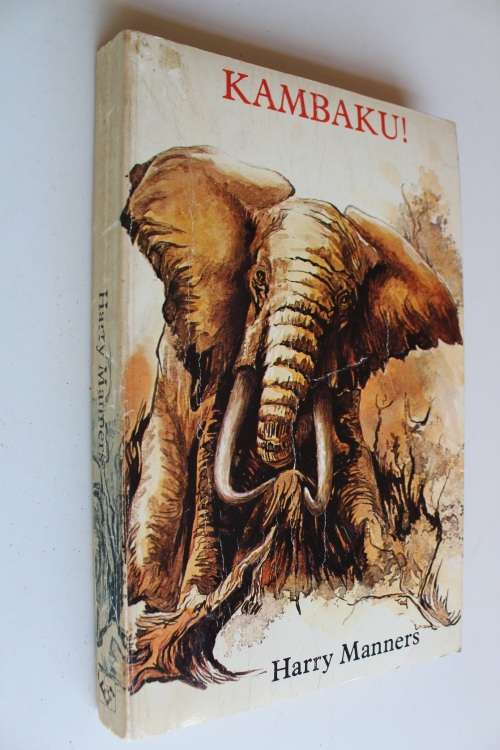 KAMBAKU! . By Harry Manners - elephant hunter
