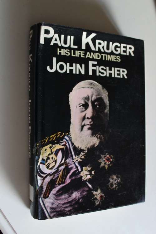 Paul Kruger: His life and times - John Fisher