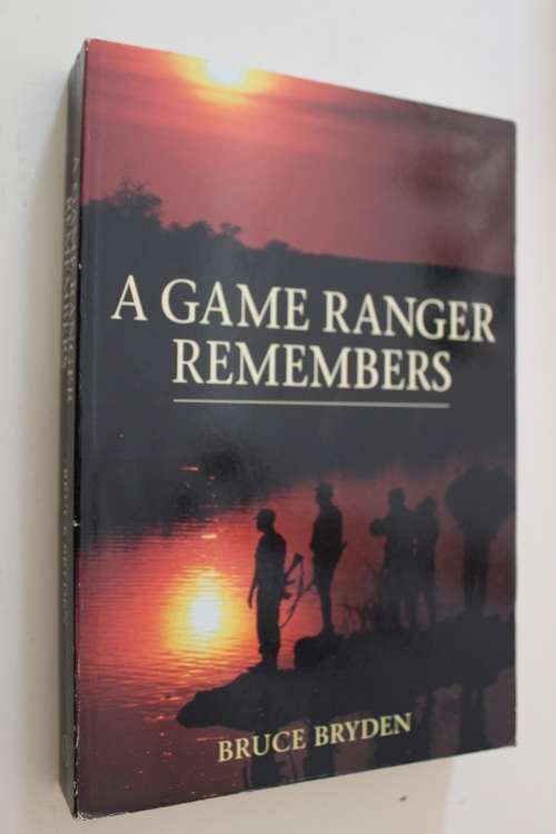 A Game Ranger Remembers - Bruce Bryden