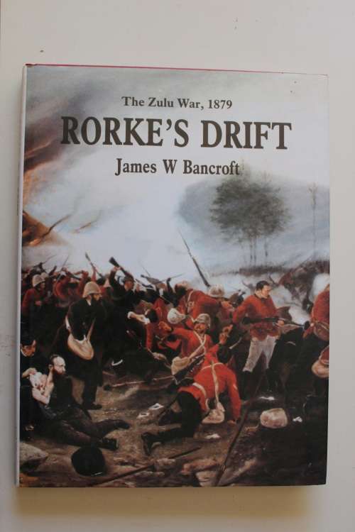 THE ZULU WAR 1879 - RORKE'S DRIFT. James W Bancroft