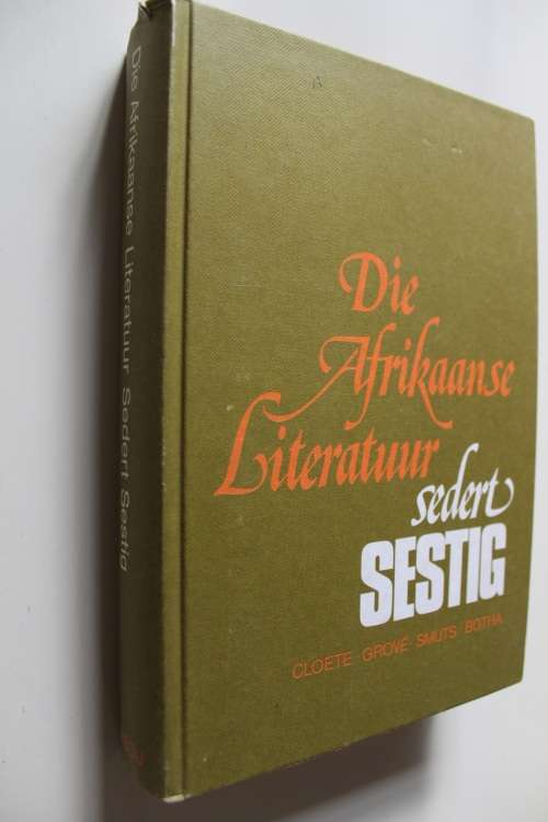 Die Afrikaanse Literatuur sedert sestig - Cloete Grove Smuts & Botha