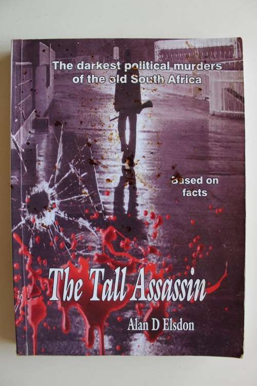The Tall Assassin: The Darkest Political Murders of the Old South Africa - Alan Elsdon