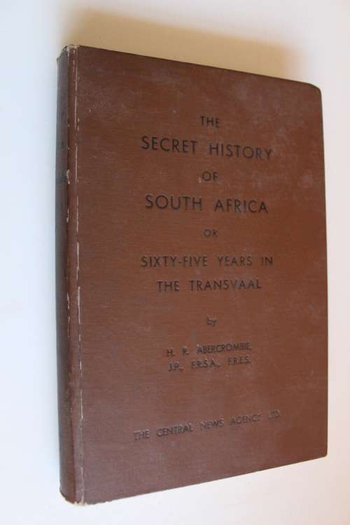 The Secret History of South Africa (or 65 years in the Transvaal)  - H. R. Abercrombie