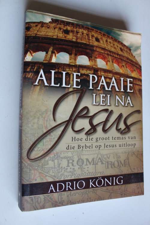 Alle paaie lei na Jesus - Adrio Konig