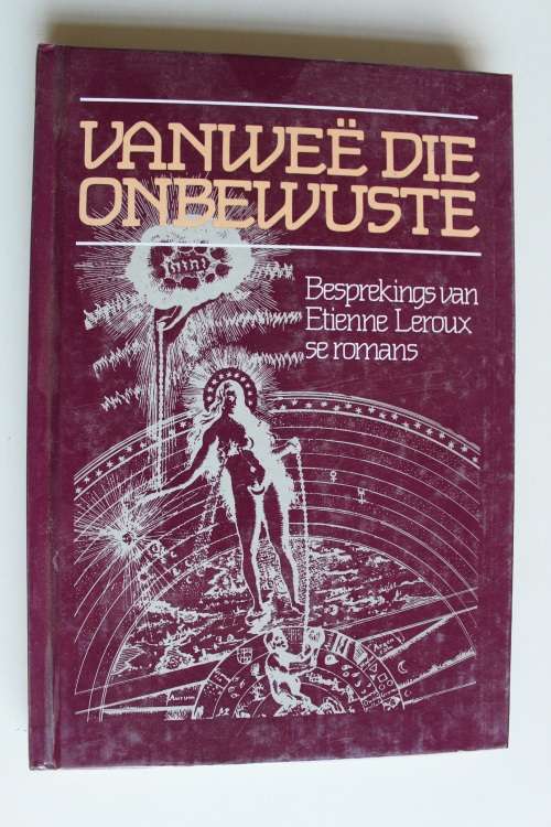 Vanwee die onbewuste - Besprekings van Etienne Leroux se romans