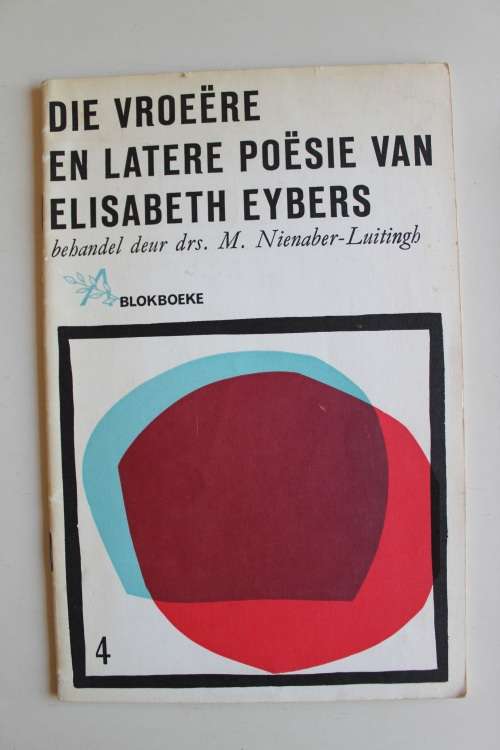 Die vroeere en latere poesie van Elisabeth Eybers   - Nienaber-Luitingh