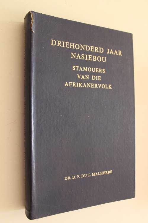 DRIEHONDERD JAAR NASIEBOU , STAMOUERS VAN DIE AFRIKANERVOLK - DR D F DU T MALHERBE (1959)