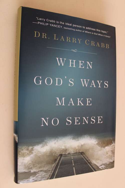 When God's ways make no sense - Larry Crabb
