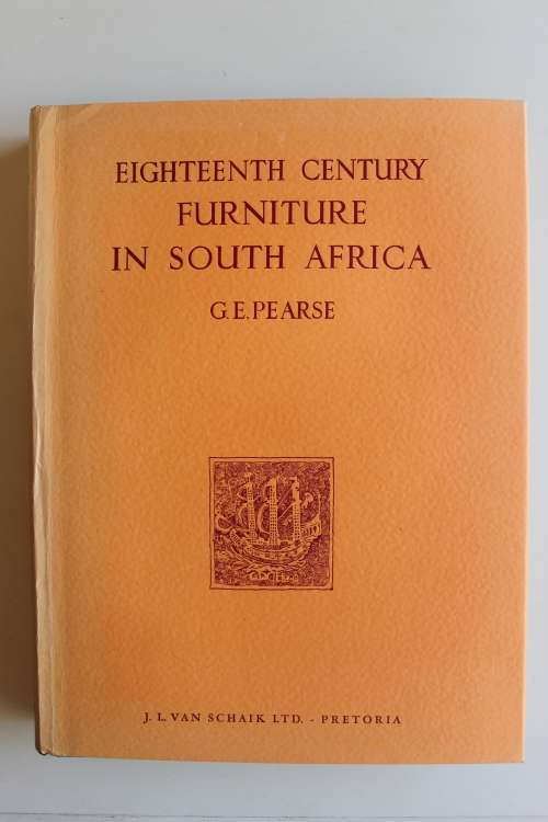 Eighteenth Century Furniture in South Africa by G.E. Pearse - first edition 1960