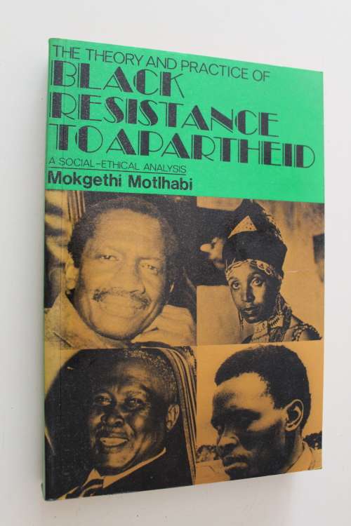 The Theory and Practice of Black Resistance to Apartheid - Mokgethi Motlhabi