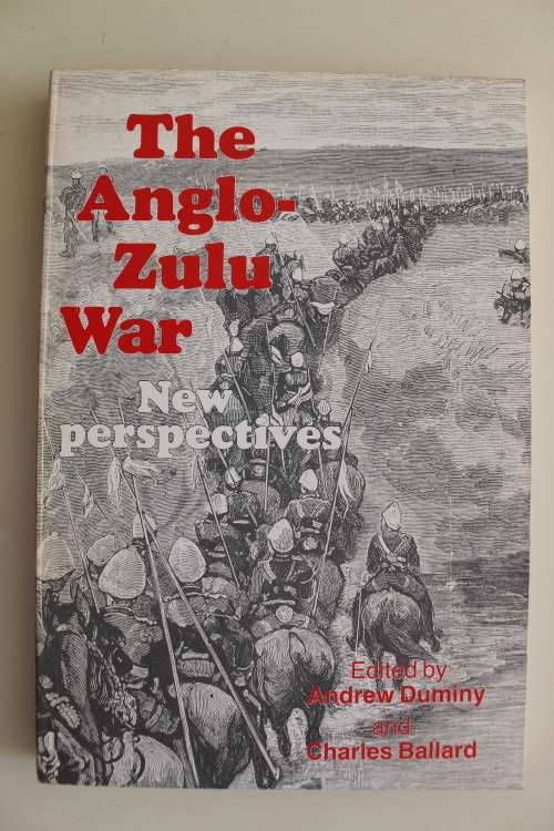 The Anglo-Zulu War - New Perspectives Ed. Andrew Duminy & Charles Ballard