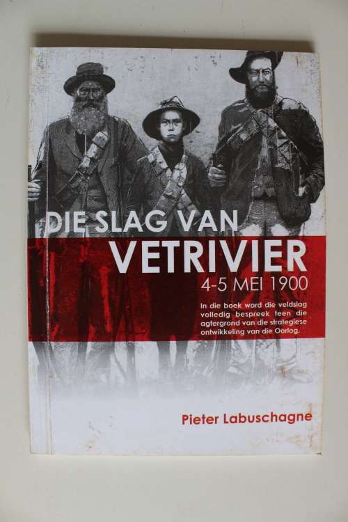 Die Slag van Vetrivier 4-5 Mei 1900  - Pieter Labuschagne