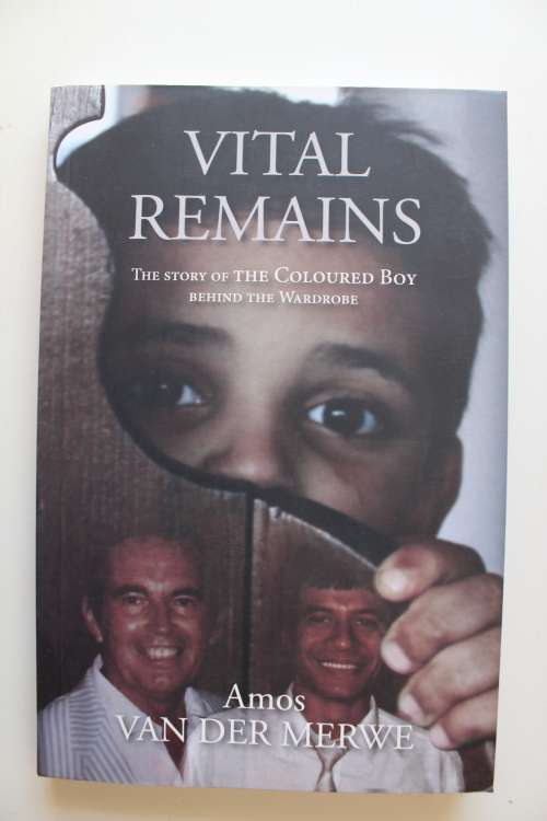 Vital Remains - The True Story Of The Coloured Boy Behind The Wardrobe - Amos van der Merwe