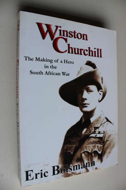 Winston Churchill:The Making of a Hero in the South African War - Eric Bolsmann