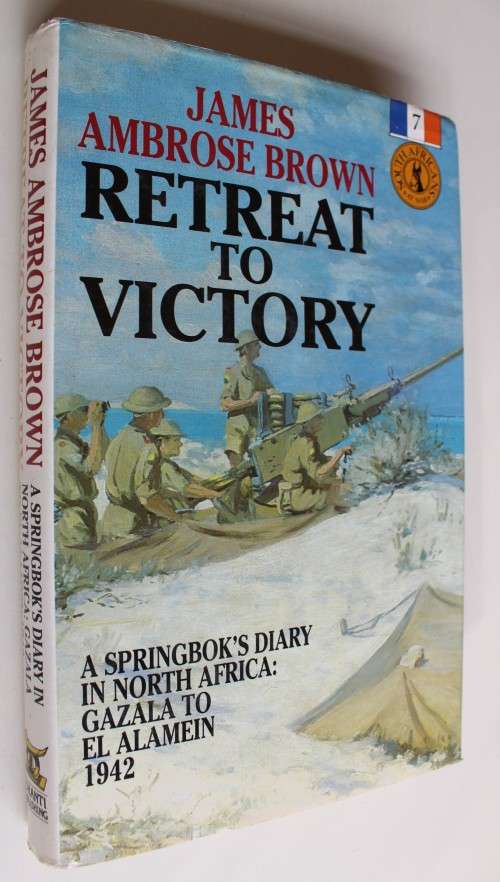 RETREAT TO VICTORY. A Springbok's Diary in North Africa: Gazala to El Alamein 1942