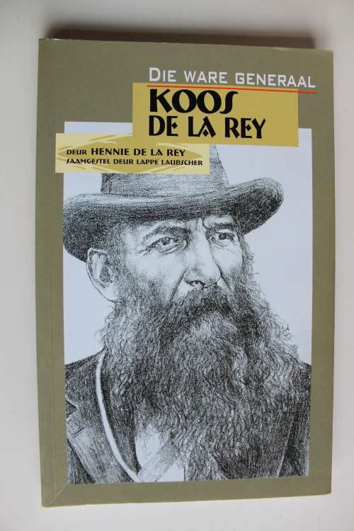 Die ware generaal Koos de la Rey -  Hennie de la Rey