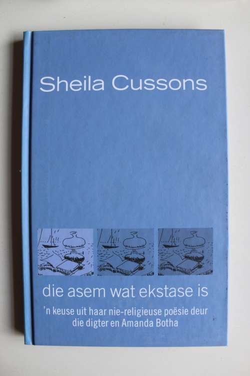 Die Asem Wat Ekstase is : `n Keuse Uit Haar Nie-Religieuse Poesie deur Die Digter en Amanda Botha