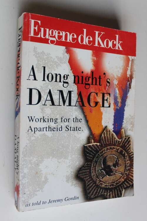 A LONG NIGHT'S DAMAGE: WORKING FOR THE APARTHEID STATE by Eugene de Kock