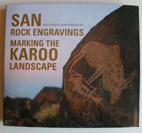 SAN ROCK ENGRAVINGS MARKING THE KAROO LANDSCAPE - NEIL RUSCH & JOHN PARKINGTON