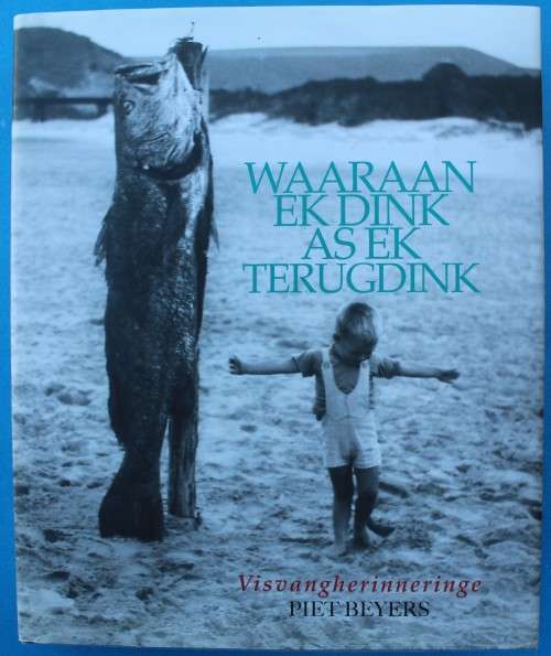 Waaraan ek dink as ek terugdink, visvangherinneringe - Piet Beyers