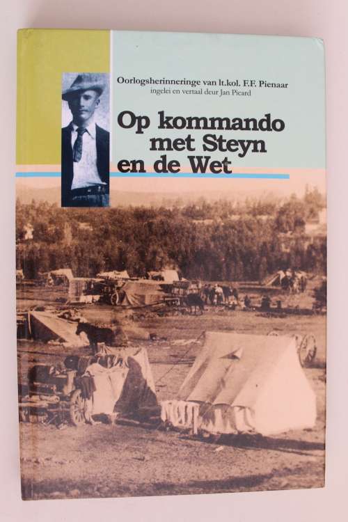 Op kommando met Steyn en De Wet - Oorlogsherinneringe van lt.kol. F.F. Pienaar