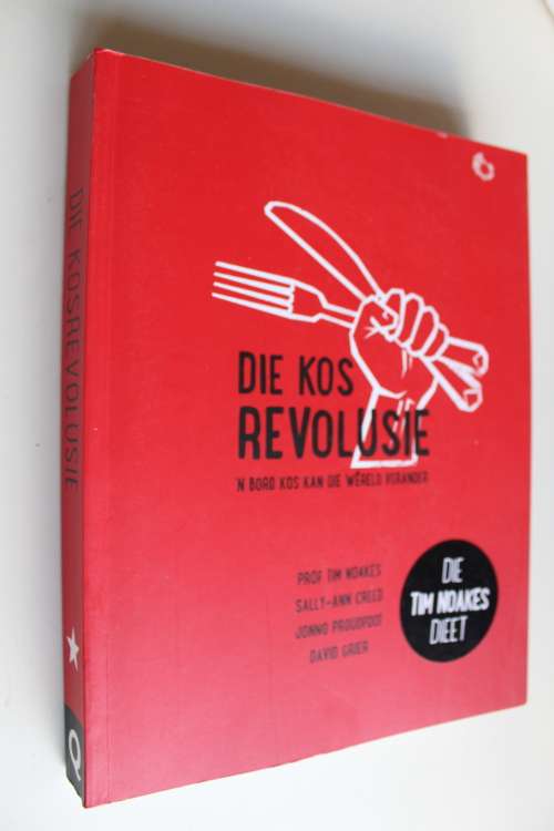 DIE KOS REVOLUSIE deur Prof. Tim Noakes, Sally-Ann Creed, Jonno Proudfoot and David Grier