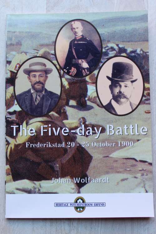 SIGNED: The Five-day Battle, Frederikstad 20-25 October 1900 - Johan Wolfaardt