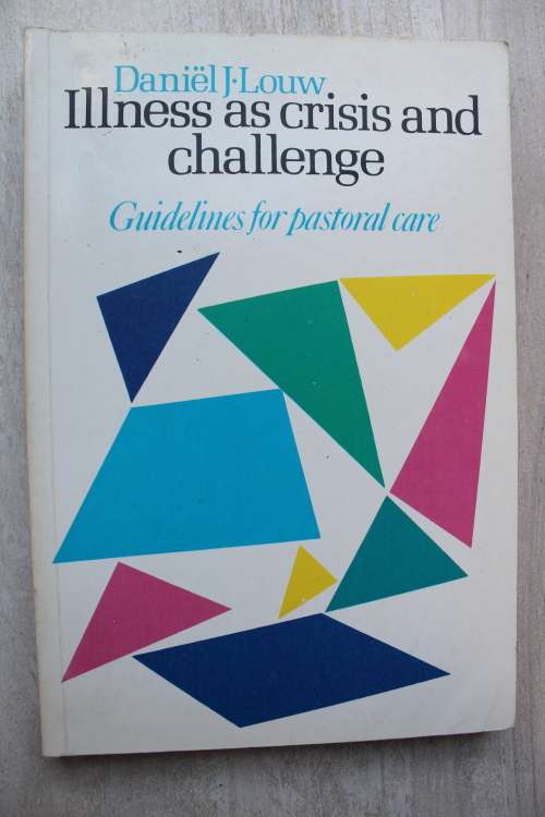 Illness as crisis and challenge - Guidelines for pastoral care   - Daniel Louw