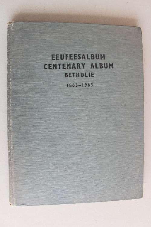 Eeufeesalbum Centenary album Bethulie 1863 - 1963