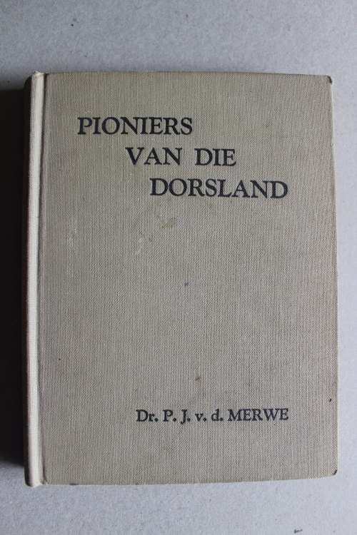 Pioniers van die Dorsland -  Dr. P.J. van der Merwe