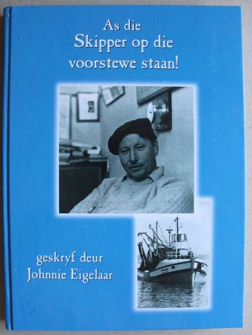 Geteken. AS DIE SKIPPER OP DIE VOORSTEWE STAAN! Johnnie Eiegelaar