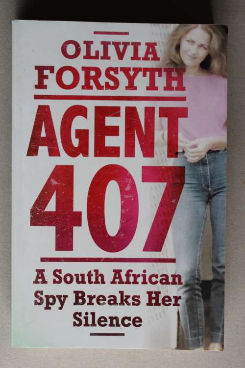 Agent 407 - A South African Spy Breaks her Silence - By Olivia Forsyth